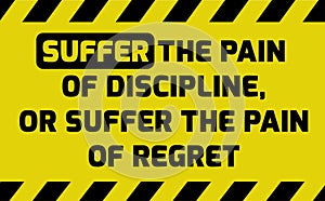 Suffer the pain of discipline sign