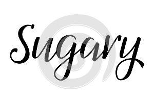 Sugary. Handwritten lettering. Inscription in English. Modern brush ink calligraphy.