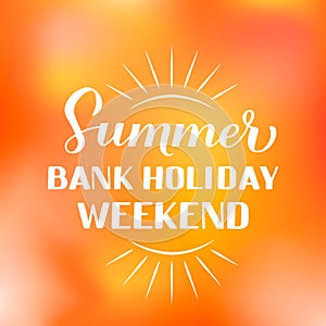 Summer Bank Holiday Weekend calligraphy hand lettering on bright sunny background. Vector template for typography poster, banner, photo