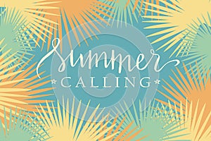 Summer calling, hand paint vector lettering on a  abstract tropical palm leaves frame, summer design