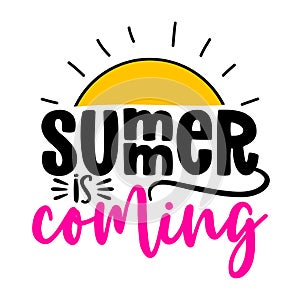 Summer is coming - funny typography with sun. Good for poster, wallpaper, t-shirt, gift.