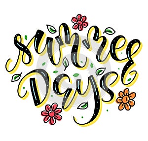 Summer days - colored vector illustration with lettering and doodle flowers and leafs. Multicolored hand drawn