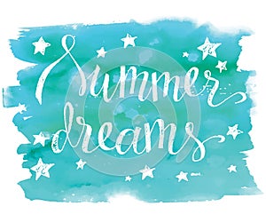 Summer dreams, hand drawn vector lettering on blue watercolor brushstroke, summer design
