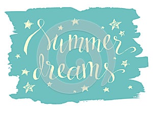 Summer dreams, hand drawn vector lettering on paint brushstroke, summer design