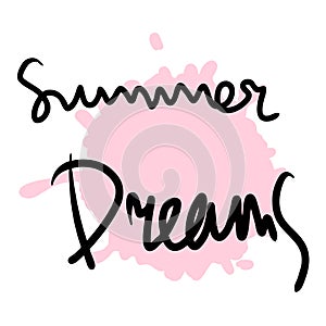 SUMMER DREAMS slogan print in free hand style. Hand drawn vector illustration for T-shirt, sticker, poster, card