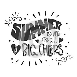 Summer is here, let`s give a big cheers quote. Hand drawn lettering, calligraphy design phrase