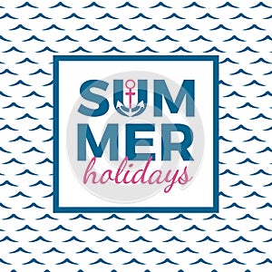 Summer holidays typography for poster, banner, flyer, greeting card and other seasonal design with anchor, frame and blue sea wave