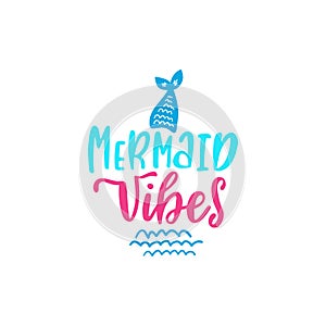 Summer inspirational lettering phrase - Mermaid vibes. Hand drawn greeting card with tail and waves.