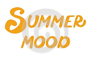 Summer mood. Positive phrase with vector letters. Hand drawn calligraphy