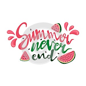 Summer never end. Inspirational phrase with watermelon