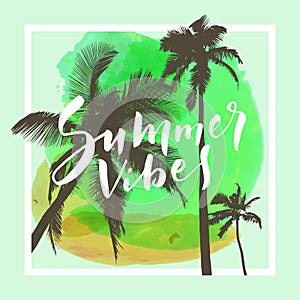 Summer Vibes. Calligraphic inspirational quote poster on tropical summer beach background with coconut trees