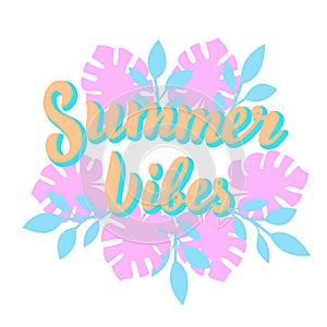 Summer vibes poster with tropical leaves. Beach party, summer holidays template design. Modern lettering text.