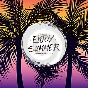 Summertime background with palm trees silhouette, circle brush stroke and handwritten phrase Enjoy Summer.