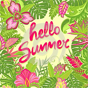 Summery greeting card with hello summer lettering, tropical leaves and exotic flowers for bag, Tshirt, party poster