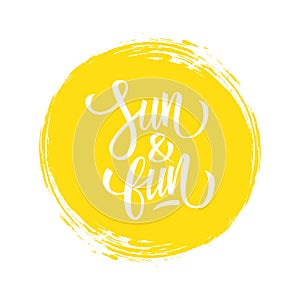 Sun and Fun. Hand lettering on brush stroke circle for Summer season creative graphic design.