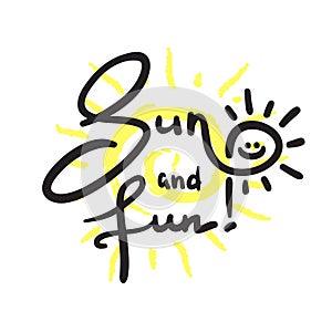 Sun and Fun - simple inspire and motivational quote. Hand drawn beautiful lettering.