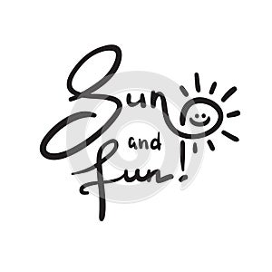Sun and Fun - simple inspire and motivational quote. Hand drawn beautiful lettering. Print for inspirational poster
