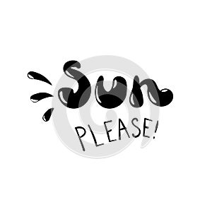 Sun please - hand drawn vector illustration. Fashion print, T-shirt, greeting card and banner design on a white