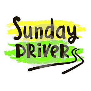 Sunday driver - inspire motivational quote. Hand drawn beautiful lettering. Print
