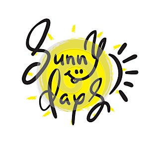 Sunny Days - simple inspire and motivational quote. Hand drawn beautiful lettering.