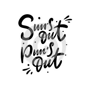 Suns`s Out Pun`s Out phrase. Black color. Hand drawn vector illustration. Isolated on white background