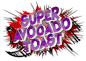 Super Avocado Toast - Comic book style words.
