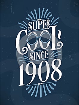 Super Cool since 1908. 1908 Birthday Typography Tshirt Design