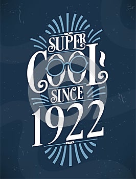 Super Cool since 1922. 1922 Birthday Typography Tshirt Design
