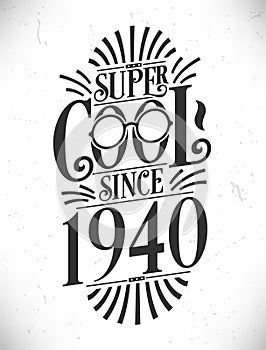 Super Cool since 1940. Born in 1940 Typography Birthday Lettering Design