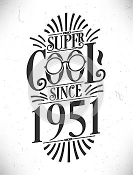 Super Cool since 1951. Born in 1951 Typography Birthday Lettering Design