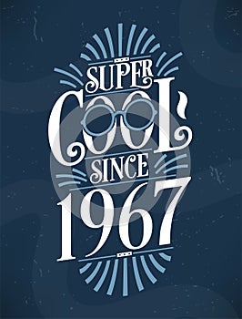 Super Cool since 1967. 1967 Birthday Typography Tshirt Design