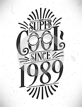 Super Cool since 1989. Born in 1989 Typography Birthday Lettering Design