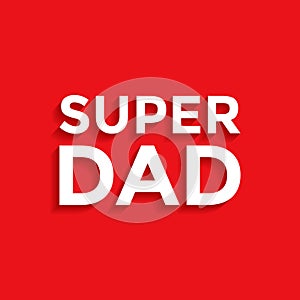 Super dad - Father`s day background. Greeting card design. Vector
