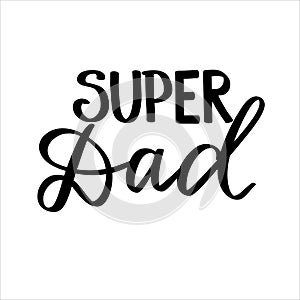 Super Dad hand lettering vector typography illustartion for print, poster, t-shirts cards stickers banners