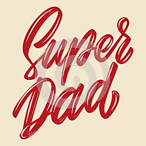Super dad. Lettering phrase isolated on white background. Design element for poster, card, banner, flyer.