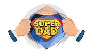Super Dad Sign Vector. Father s Day. Superhero Open Shirt With Shield Badge. Isolated Flat Cartoon Comic Illustration