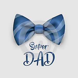 Super Dad. Vector Banner for Father s Day. 3d Realistic Silk Blue Striped Bow Tie. Glossy Bowtie, Tie Gentleman. Father