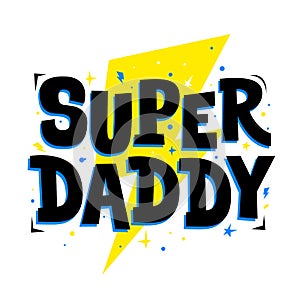 Super daddy. Cute print for father, dad phrase. Poster for Happy Fathers Day celebration with quote.