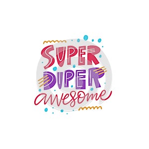 Super Duper Awesome lettering. Kids phrase. Modern typography. Colorful vector illustration. Isolated on white background