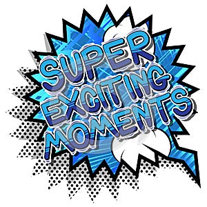 Super Exciting Moments - Comic book style words.