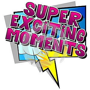 Super Exciting Moments - Comic book style words.