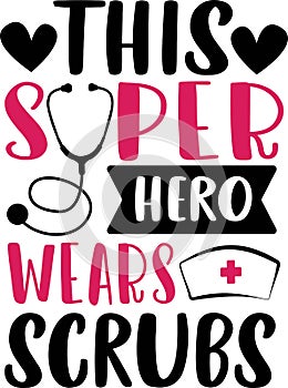 This super hero wears scrubs. Nurse saying and quote design