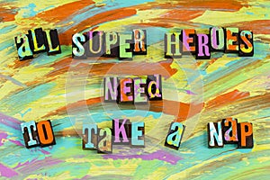 Super heroes need take nap