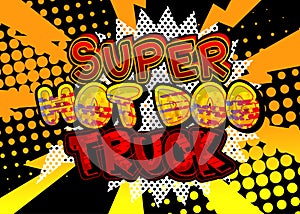 Super Hot Dog Truck - Comic book style text.