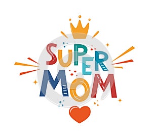 Super mom, hand drawn illustration for mothers day. Hand drawn lettering phrase for poster, logo, greeting card, banner, cute