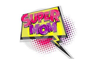 Super mom pop art comic book text speech bubble