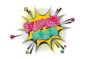Super mom pop art comic book text speech bubble