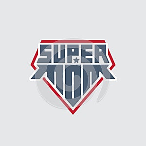 Super Mom. Print for t-shirt with original lettering. Happy mother`s day. Superhero logo template. My mother is super hero