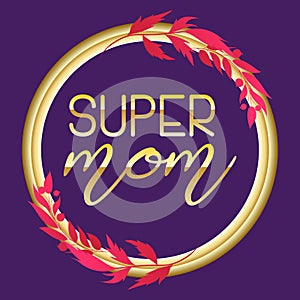 Super Mom text design in realistic style for Happy Mother s Day celebration. vector illustration for greeting card or