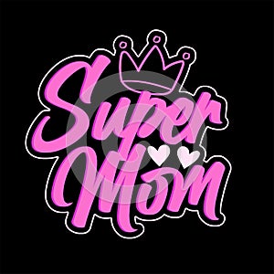 Super Mom Typography lettering for mother's day